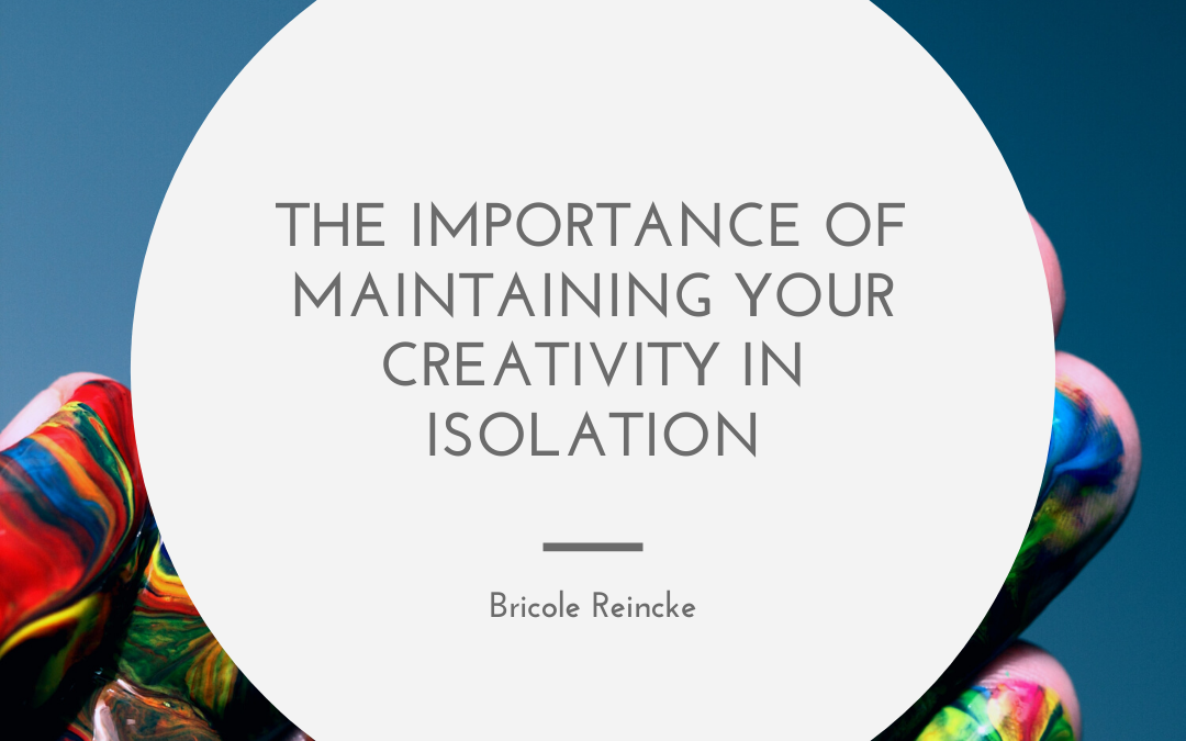 The Importance of Maintaining your Creativity in Isolation