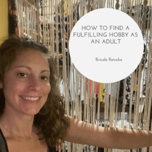 How To Find A Fulfilling Hobby As An Adult Bricole Reincke